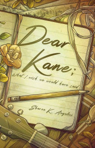 Title: Dear Kane; what I wish we would have said, Author: Sharon Angelici