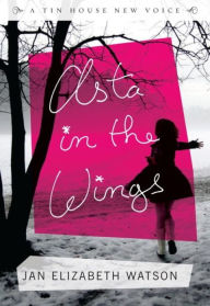 Title: Asta in the Wings, Author: Jan Elizabeth Watson