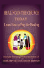 Healing in the Church Today: Learn How to Pray for Healing