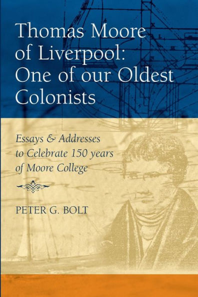 Thomas Moore of Liverpool: One our Oldest Colonists. Essays & Addresses to Celebrate 150 years College
