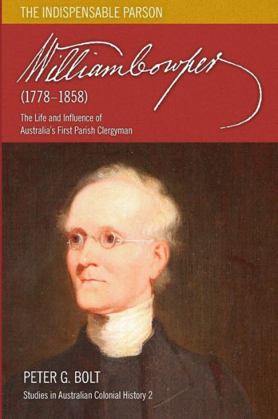 William Cowper (1778-1858). The Indispensable Parson: Life and Influence of Australia's First Parish Clergyman