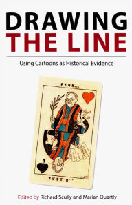Title: Drawing the Line: Using Cartoons as Historical Evidence, Author: Richard Scully