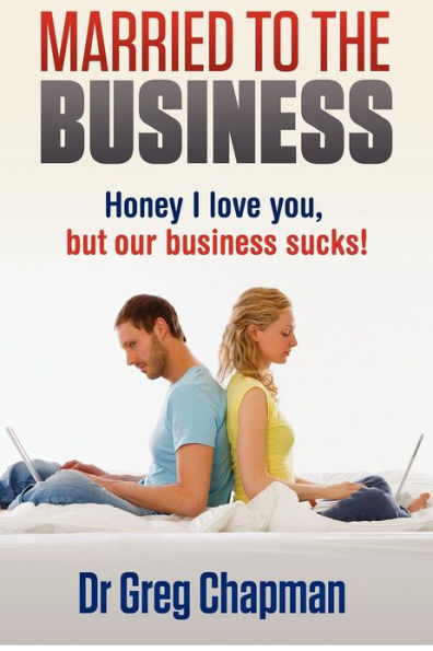 Married to the Business: Honey I love you but our business sucks