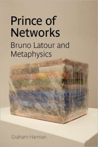 Title: Prince of Networks: Bruno Latour and Metaphysics, Author: Graham Harman