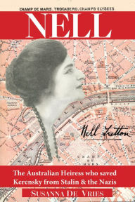 Title: Nell: The Australian Heiress Who Saved Kerensky from Stalin & the Nazis, Author: Susanna de Vries