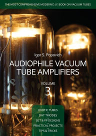 Title: Audiophile Vacuum Tube Amplifiers Volume 3, Author: Igor S. Popovich