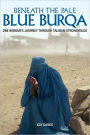 Beneath the Pale Blue Burqa: One Woman's Journey through Taliban strongholds