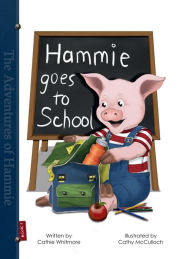 Title: Hammie Goes to School: Book One - The Adventures of Hammie, Author: Cathie Whitmore