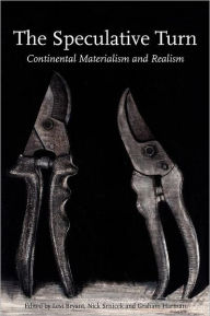Title: The Speculative Turn: Continental Materialism and Realism, Author: Levi Bryant