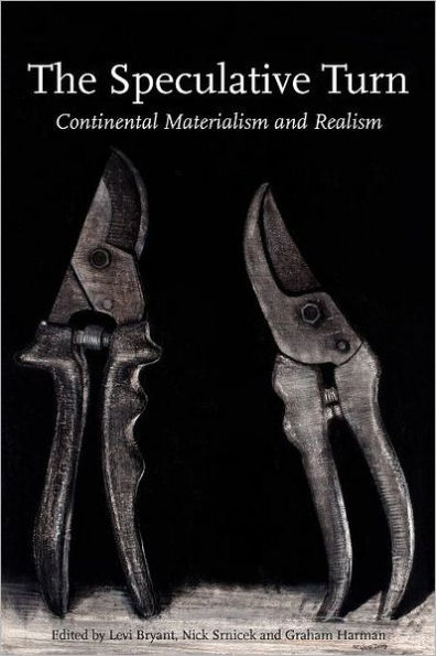 The Speculative Turn: Continental Materialism and Realism