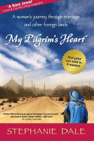 Title: My Pilgrim's Heart: A woman's journey through marriage and other foreign lands, Author: Dale