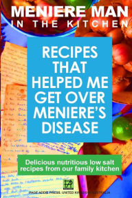 Title: Meniere Man In The Kitchen: Recipes That Helped Me Get Over Meniere's, Author: Meniere Man