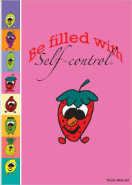 Title: Be Filled With Self-Control, Author: Paula Betzold