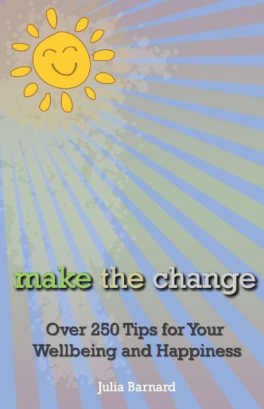 Make the Change: Over 250 Tips for Your Wellbeing and Happiness