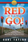 Red Means Go!: Secrets to Achieving a Happy, Effective and Successful Life with You in the Driver's Seat