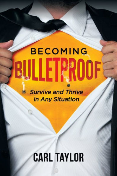 Becoming Bulletproof: Survive and Thrive Any Situation