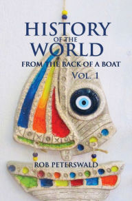 Title: The History of the World: From the Back of a Boat, Author: Rob Peterswald