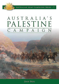 Title: Australia's Palestine Campaign: 1916-18, Author: Jean Bou