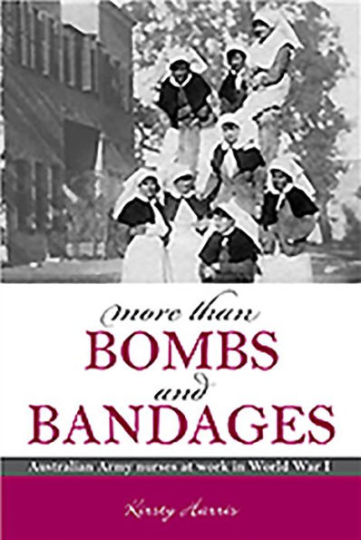 More Than Bombs and Bandages: Australian Army Nurses at Work World War I