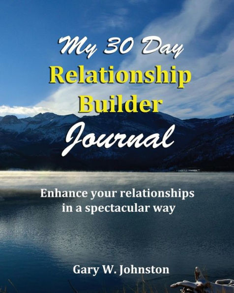 My 30 Day Relationship Builder Journal: Enhance your relationships in a spectacular way