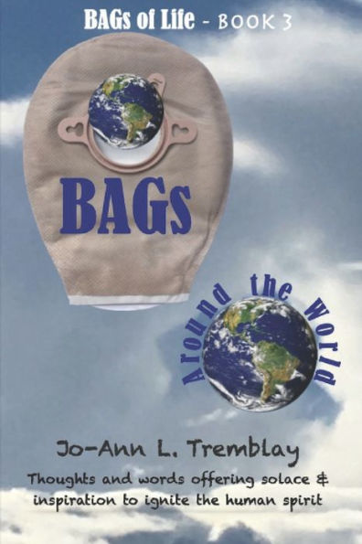 BAGs Around the World: Thoughts and words offering solace & inspiration to ignite the human spirit