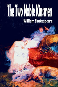 Title: The Two Noble Kinsmen, Author: William Shakespeare