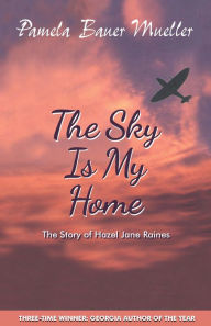 Free ibooks download for ipad The Sky Is My Home: The Story of Hazel Jane Raines