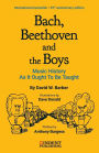 Bach, Beethoven and the Boys: Music History as It Ought to be Taught