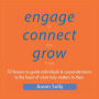 Engage Connect Grow: 52 Lessons to guide individuals and corporate teams to the heart of what truly matters to them