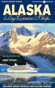 Title: Alaska By Cruise Ship: The Complete Guide to Cruising Alaska, Author: Anne Vipond