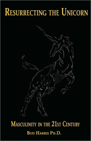 Resurrecting the Unicorn: Masculinity in the 21st Century