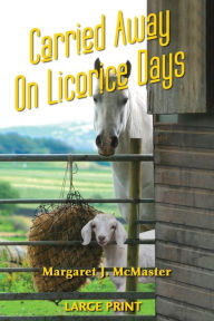 Title: Carried Away on Licorice Days - LARGE PRINT, Author: Margaret J McMaster