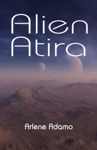 Title: Alien Atira, Author: Arlene Adamo