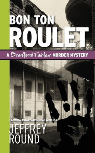 Title: Bon Ton Roulet: A Bradford Fairfax Murder Mystery, Author: Jeffrey Round