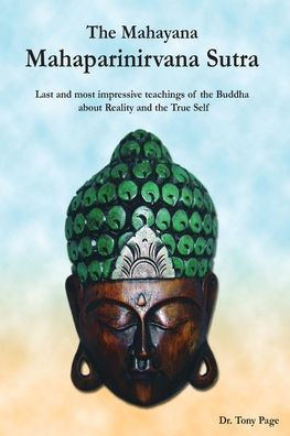 The Mahayana Mahaparinirvana Sutra: Last and most impressive teachings of the Buddha about Reality and the True Self