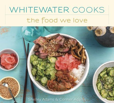 Whitewater Cooks The Food We Love