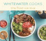 Whitewater Cooks The Food We Love
