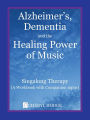 Alzheimers, Dementia and the Healing Power of Music: Singalong Therapy (A Workbook With Mp3s)