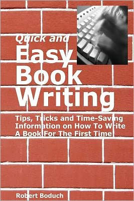 Quick and Easy Book Writing: Tips, Tricks and Time-Saving Information on How To Write A Book For The First Time