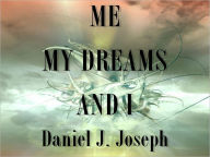 Title: ME, MY DREAMS AND I, Author: Daniel J. Joseph