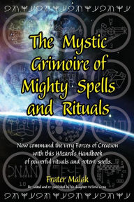 Title: The Mystic Grimoire of Mighty Spells and Rituals, Author: Frater Malak