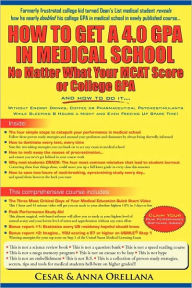 Title: How To Get A 4.0 Gpa In Medical School - No Matter What Your Mcat Score Or College Gpa, Author: Cesar Orellana