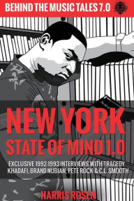 Title: New York State of Mind 1.0: Exclusive 1992-1993 Interviews with Tragedy Khadafi, Brand Nubian, Pete Rock & C.L. Smooth, Author: Harris Rosen