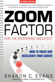 Title: Zoom Factor for the Enterprise Architect: How to Focus and Accelerate Your Career, Author: Sharon C Evans