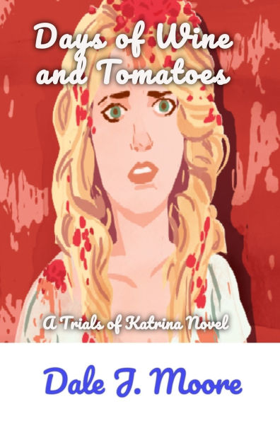 Days of Wine and Tomatoes: Trials of Katrina Novel 3