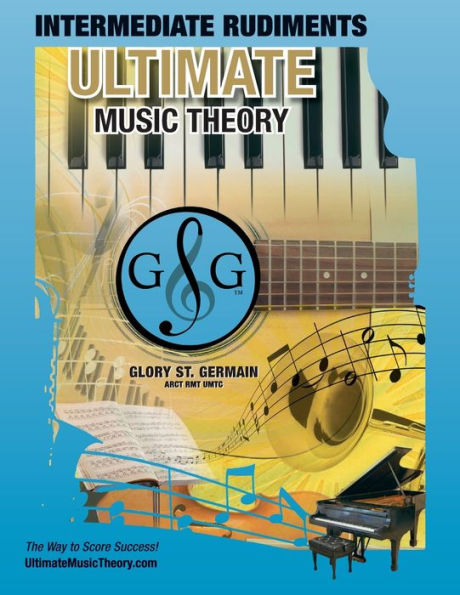 Intermediate Rudiments Workbook - Ultimate Music Theory: Intermediate Music Theory Workbook (Ultimate Music Theory) includes UMT Guide & Chart, 12 Step-by-Step Lessons & 12 Review Tests to Dramatically Increase Retention!