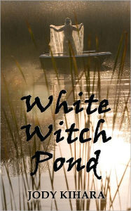 Title: White Witch Pond, Author: Jody Kihara