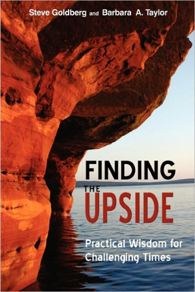 Finding the Upside: Practical Wisdom For Challenging Times