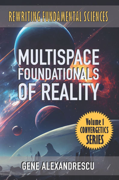 Multispace Foundationals of Reality: Rewriting fundamental sciences