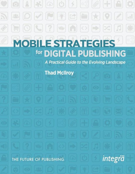 Mobile Strategies for Digital Publishing: A Practical Guide to the Evolving Landscape